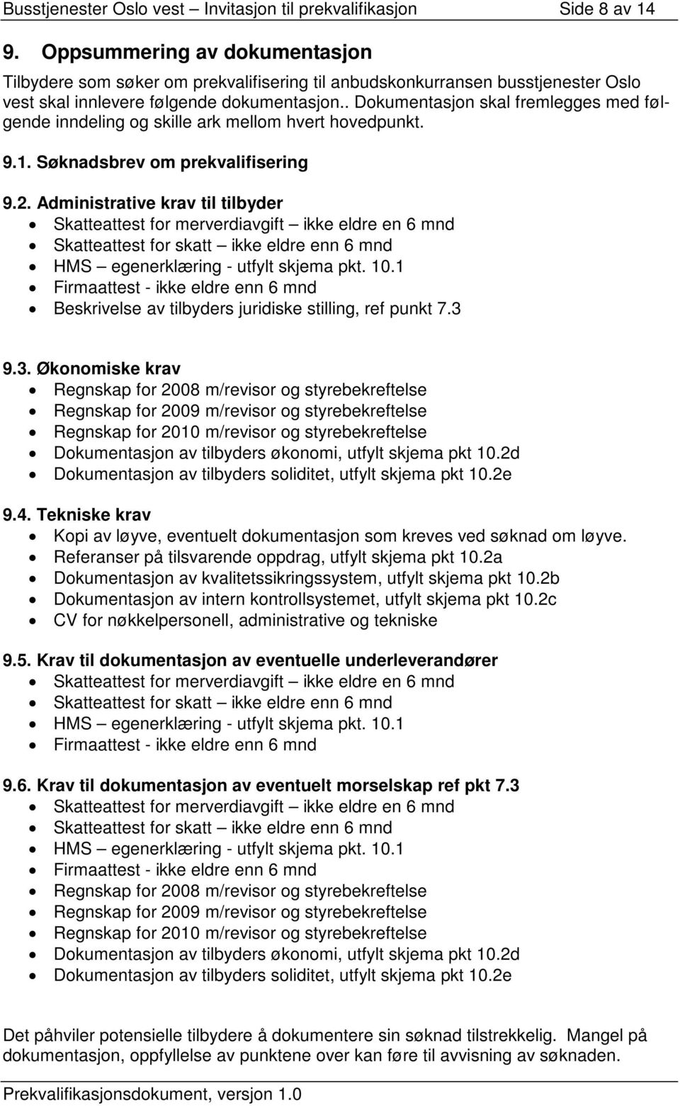 . Dokumentasjon skal fremlegges med følgende inndeling og skille ark mellom hvert hovedpunkt. 9.1. Søknadsbrev om prekvalifisering 9.2.