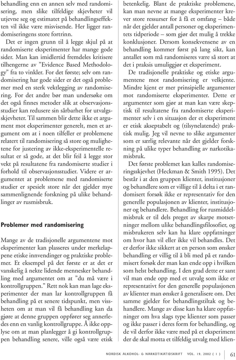 Man kan imidlertid fremdeles kritisere tilhengerne av Evidence Based Methodology fra to vinkler.