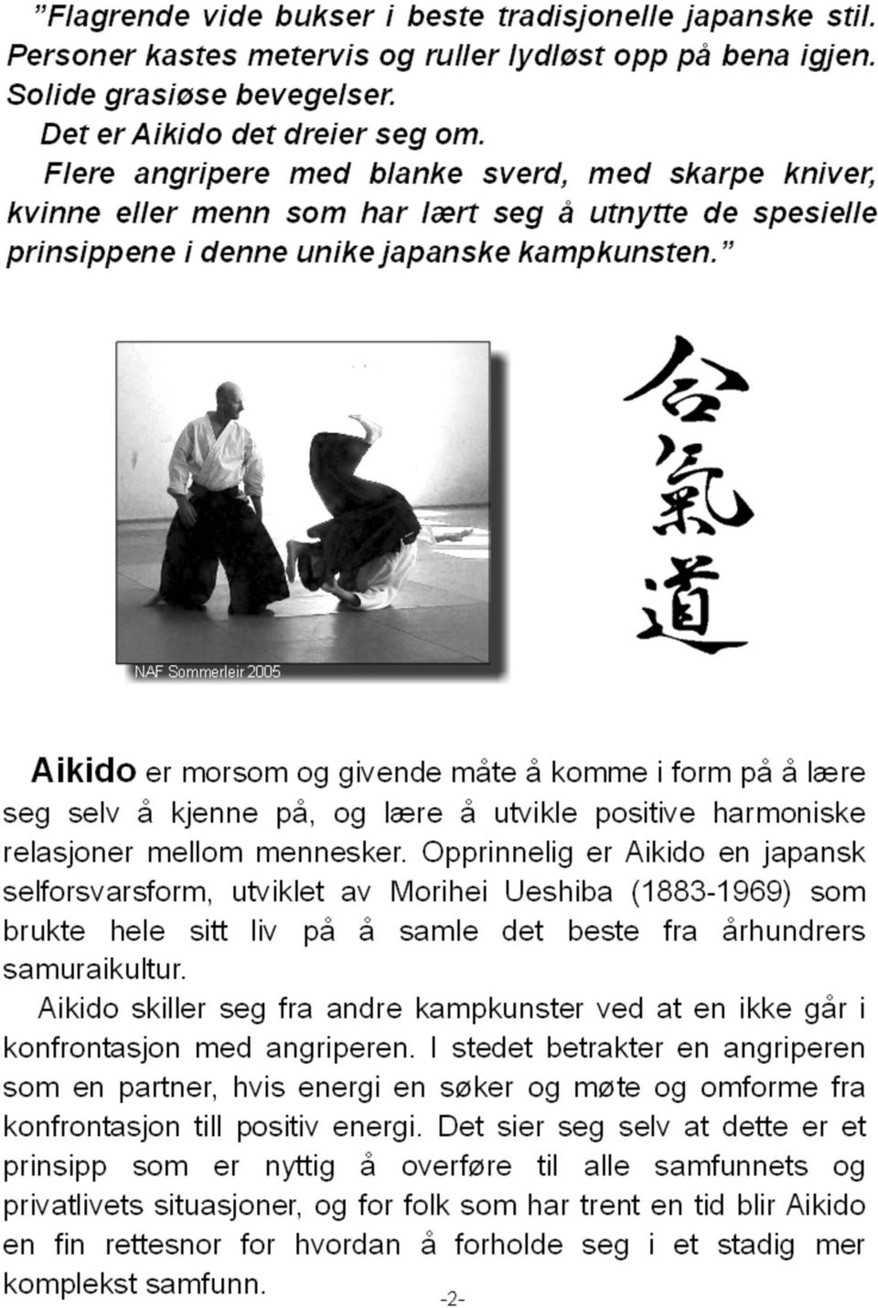 NAF Sommerleir 2005 Aikido er morsom og givende måte å komme i form på å læ re seg selv å kjenne på, og læ re å utvikle positive harmoniske relasjoner mellom mennesker.
