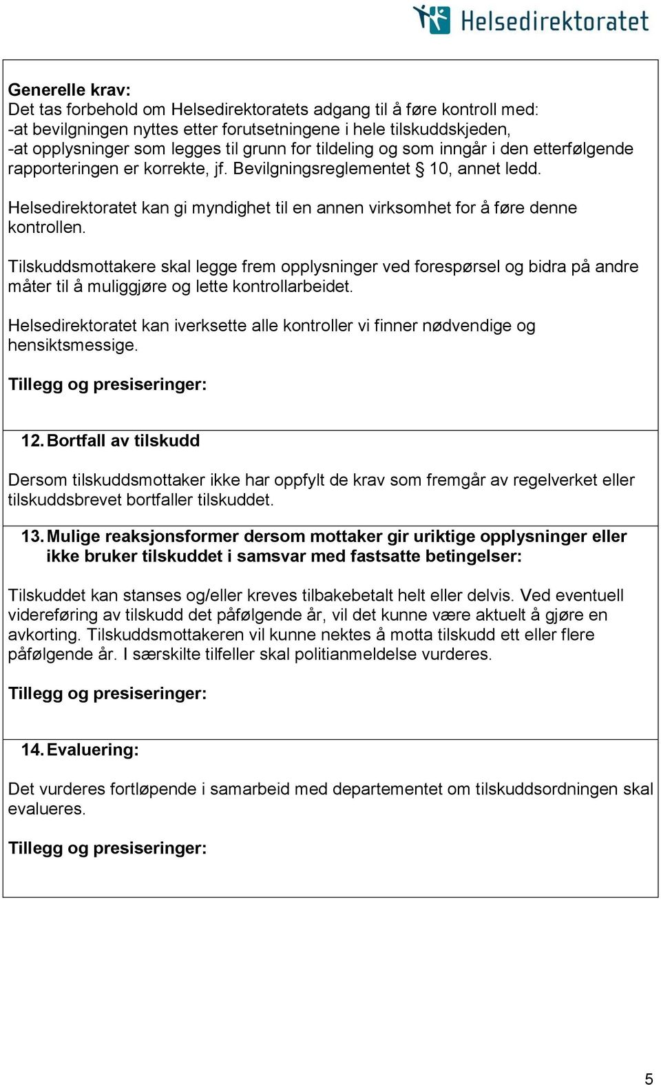 Helsedirektoratet kan gi myndighet til en annen virksomhet for å føre denne kontrollen.