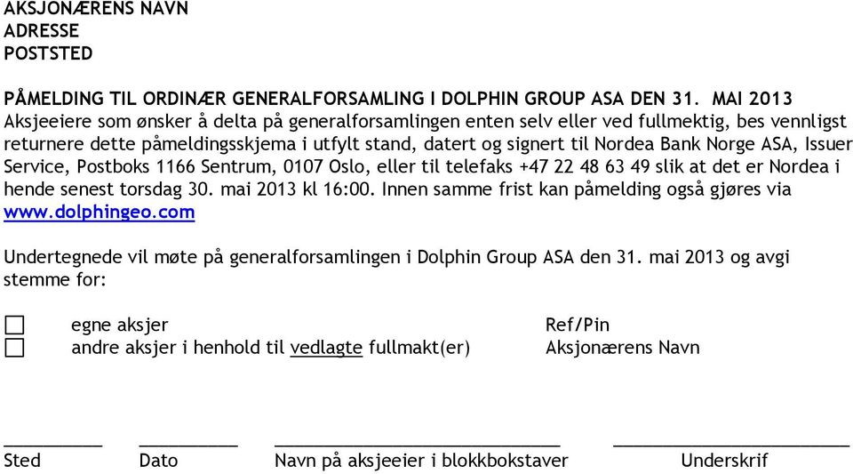 Norge ASA, Issuer Service, Postboks 1166 Sentrum, 0107 Oslo, eller til telefaks +47 22 48 63 49 slik at det er Nordea i hende senest torsdag 30. mai 2013 kl 16:00.