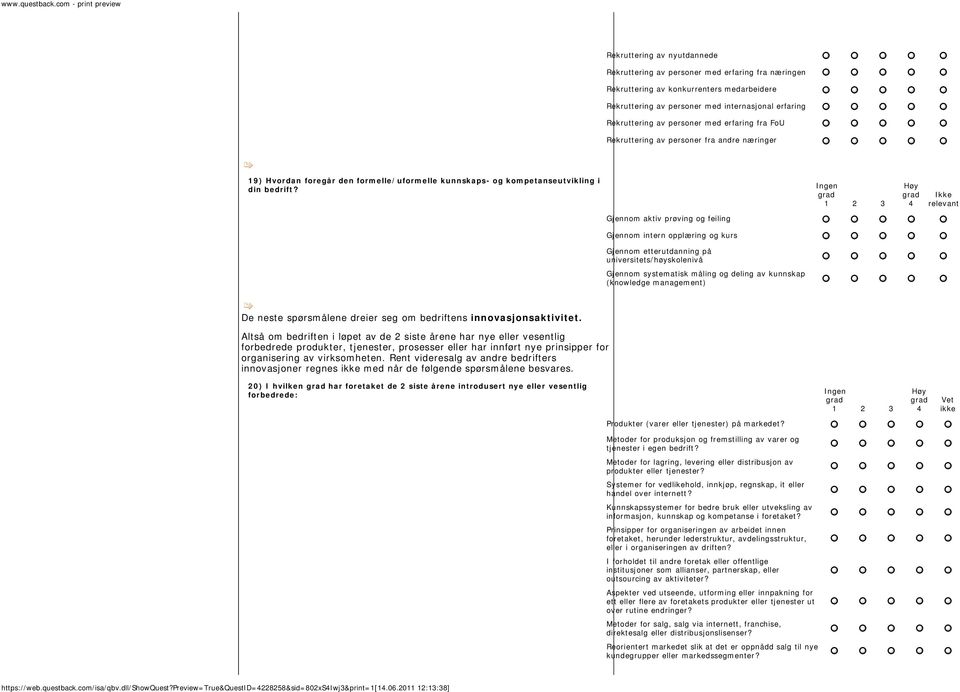 Gjennom aktiv prøving og feiling Gjennom intern opplæring og kurs Gjennom etterutdanning på universitets/høyskolenivå Gjennom systematisk måling og deling av kunnskap (knowledge management) De neste