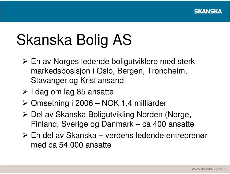 NOK 1,4 milliarder Del av Skanska Boligutvikling Norden (Norge, Finland, Sverige og