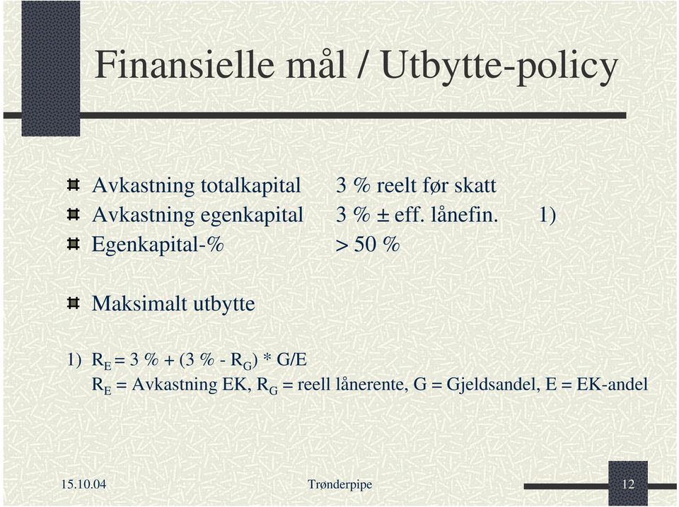 1) Egenkapital-% > 50 % Maksimalt utbytte 1) R E = 3 % + (3 % - R G ) *