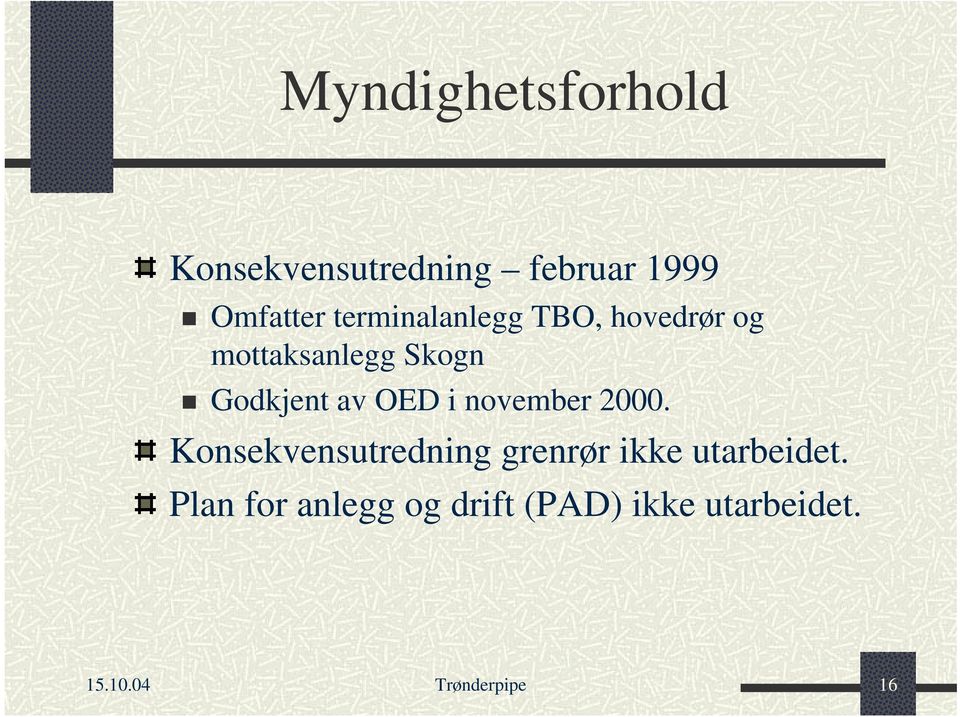 OED i november 2000. Konsekvensutredning grenrør ikke utarbeidet.