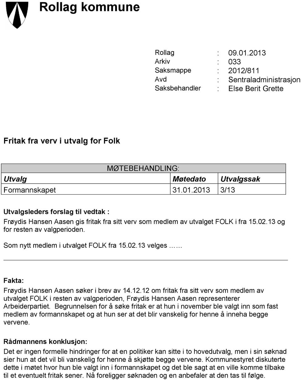 02.13 og for resten av valgperioden. Som nytt medlem i utvalget FOLK fra 15.02.13 velges Fakta: Frøydis Hansen Aasen søker i brev av 14.12.