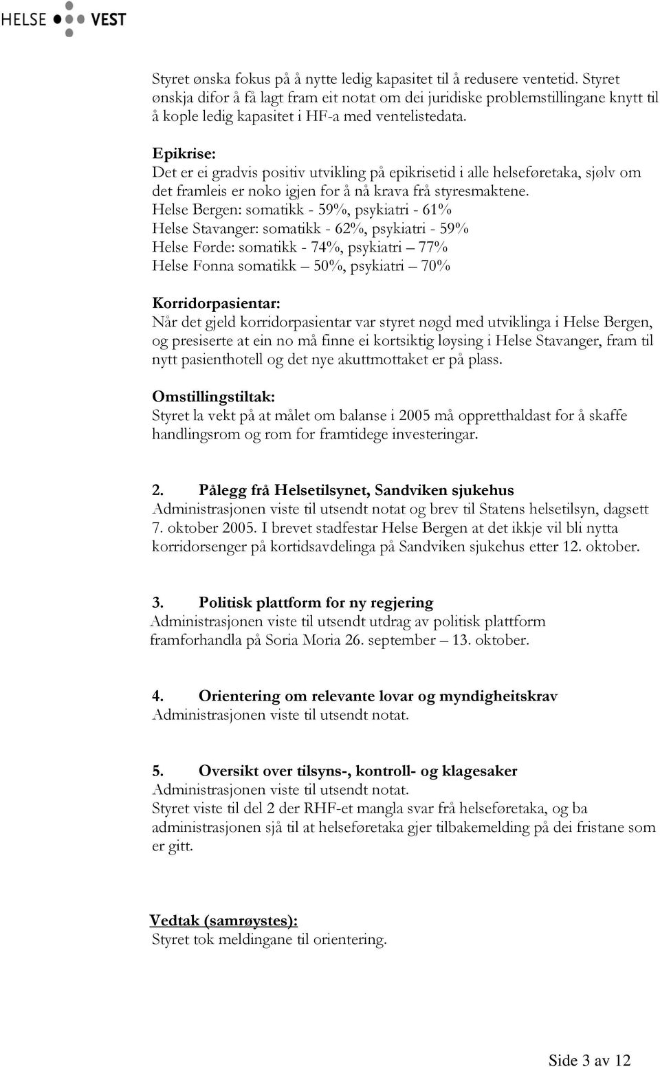 Epikrise: Det er ei gradvis positiv utvikling på epikrisetid i alle helseføretaka, sjølv om det framleis er noko igjen for å nå krava frå styresmaktene.