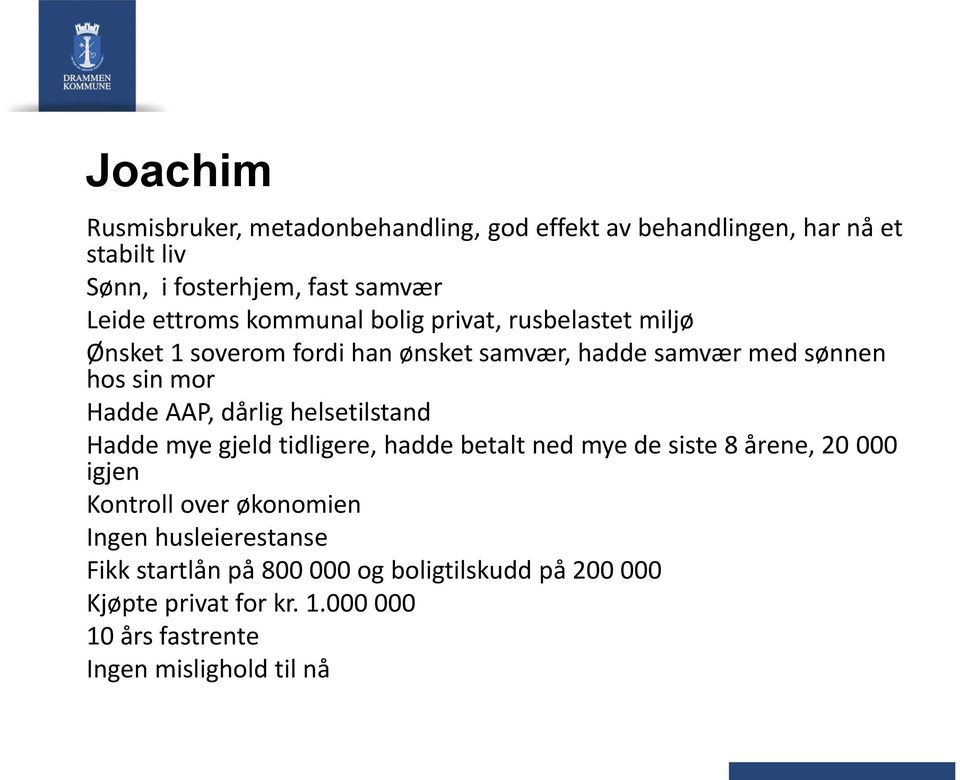 AAP, dårlig helsetilstand Hadde mye gjeld tidligere, hadde betalt ned mye de siste 8 årene, 20 000 igjen Kontroll over økonomien Ingen