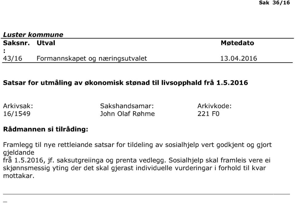 2016 Arkivsak 16 / 1549 Sakshandsamar John Olaf Røhme Arkivkode 221 F0 Framlegg til nye rettleiande satsar for