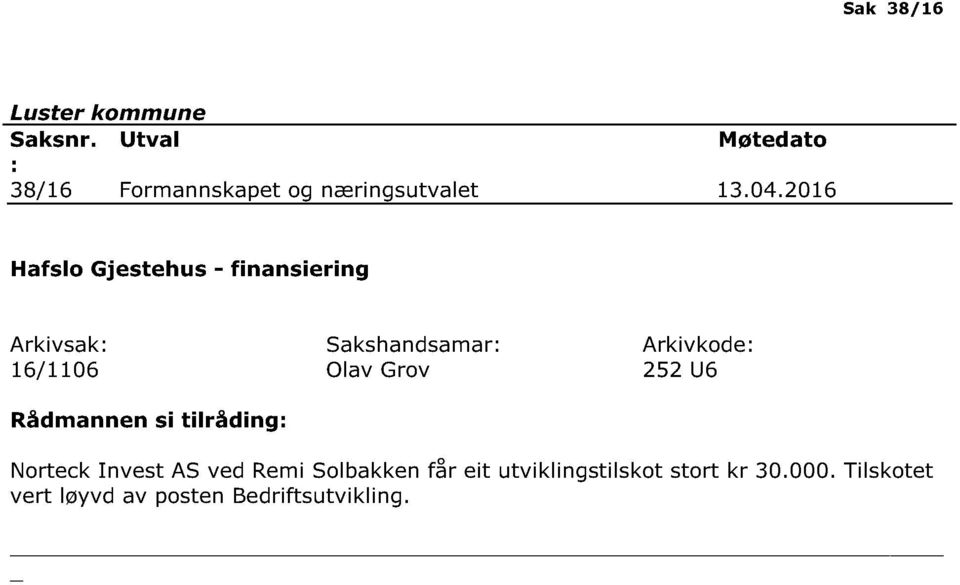 Olav Grov Arkivkode 252 U6 Norteck Invest AS ved Remi Solbakken får