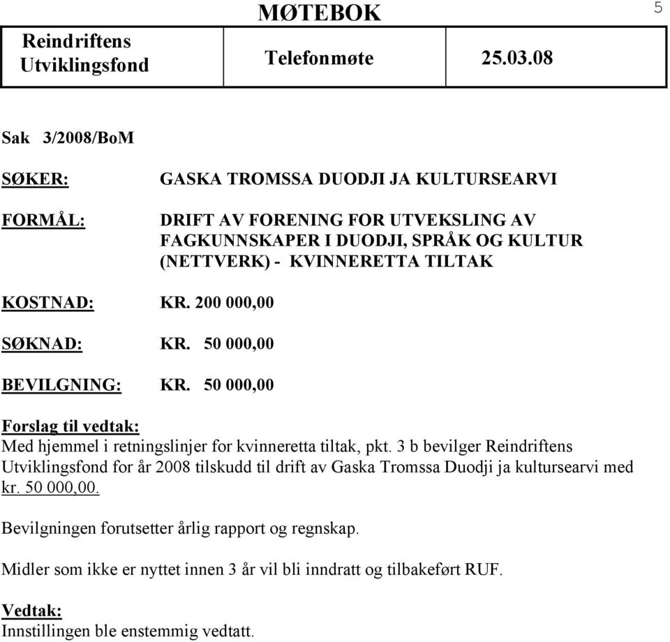 50 000,00 Med hjemmel i retningslinjer for kvinneretta tiltak, pkt.