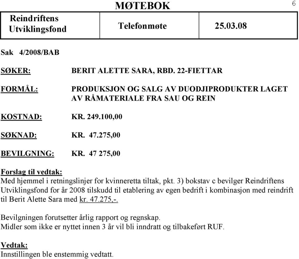 275,00 BEVILGNING: KR. 47 275,00 Med hjemmel i retningslinjer for kvinneretta tiltak, pkt.