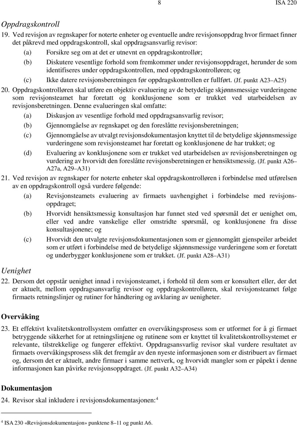 utnevnt en oppdragskontrollør; (b) Diskutere vesentlige forhold som fremkommer under revisjonsoppdraget, herunder de som identifiseres under oppdragskontrollen, med oppdragskontrolløren; og (c) Ikke