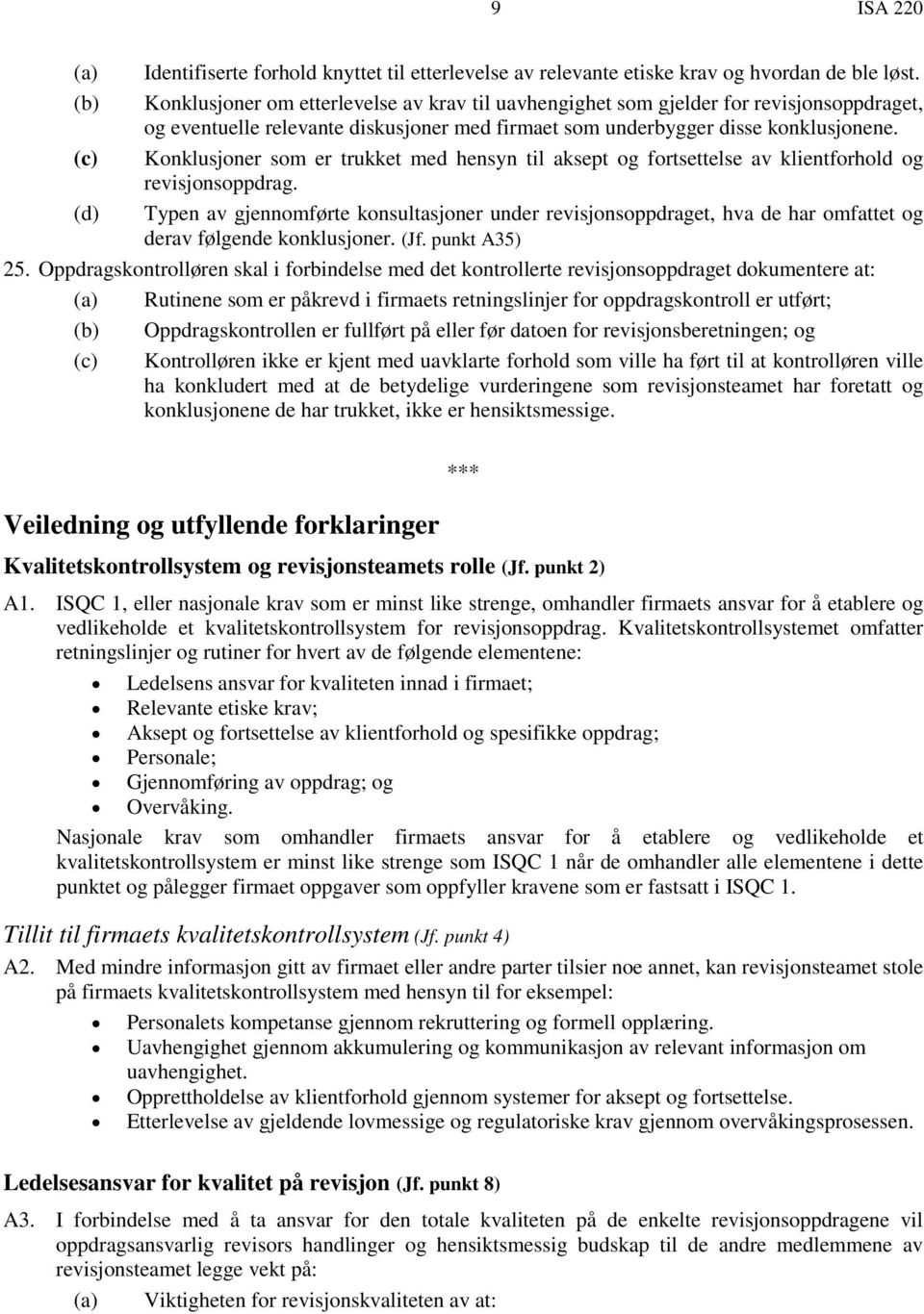 Konklusjoner som er trukket med hensyn til aksept og fortsettelse av klientforhold og revisjonsoppdrag.