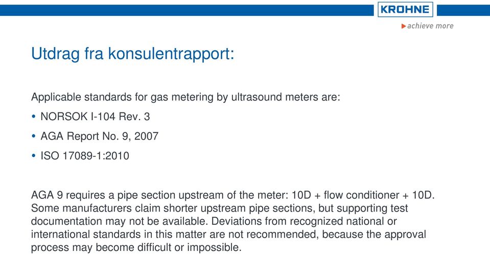 Some manufacturers claim shorter upstream pipe sections, but supporting test documentation may not be available.