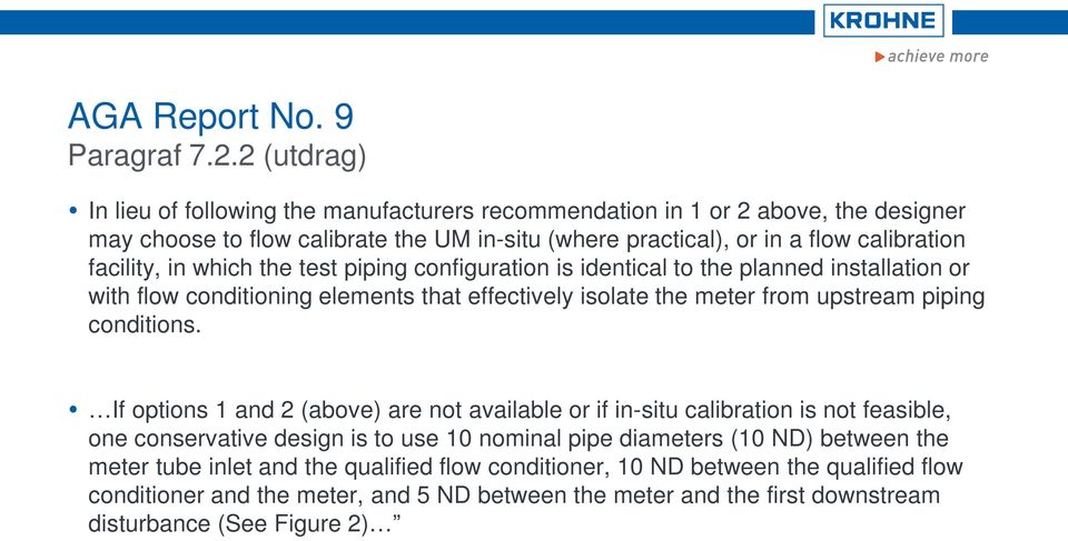 facility, in which the test piping configuration is identical to the planned installation or with flow conditioning elements that effectively isolate the meter from upstream piping conditions.