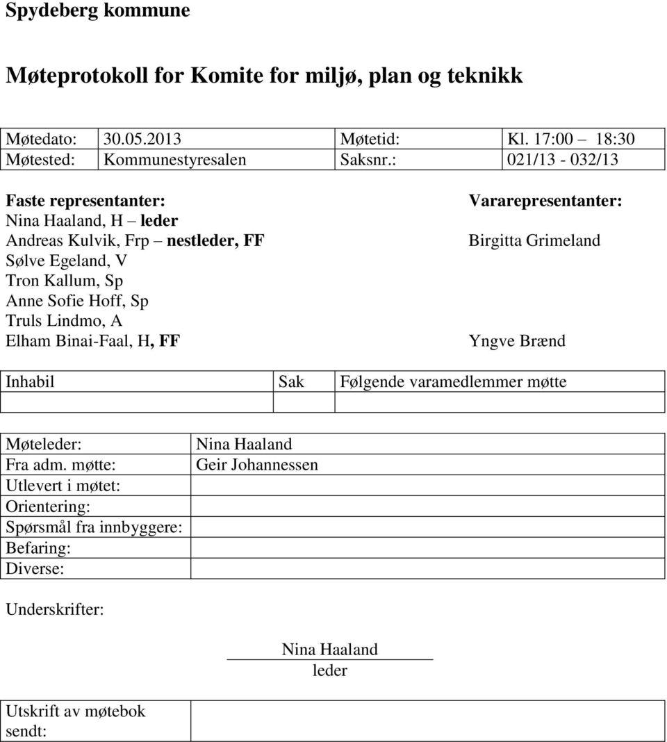 Lindmo, A Elham Binai-Faal, H, FF Vararepresentanter: Birgitta Grimeland Yngve Brænd Inhabil Sak Følgende varamedlemmer møtte Møteleder: Fra adm.