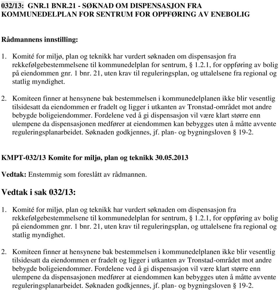 , uten krav til reguleringsplan, og uttalelsene fra regional og statlig myndighet. 2.