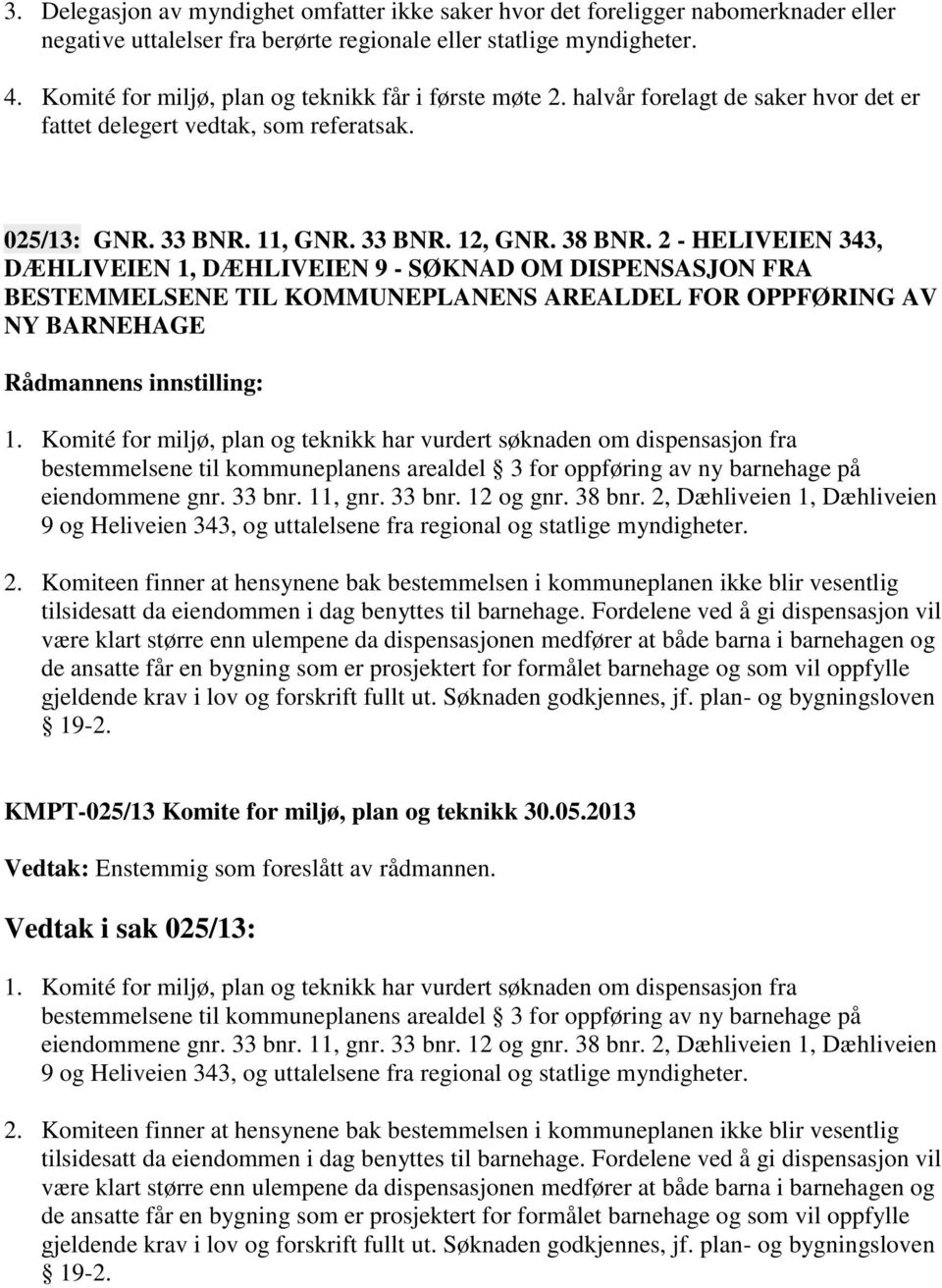 2 - HELIVEIEN 343, DÆHLIVEIEN 1, DÆHLIVEIEN 9 - SØKNAD OM DISPENSASJON FRA BESTEMMELSENE TIL KOMMUNEPLANENS AREALDEL FOR OPPFØRING AV NY BARNEHAGE bestemmelsene til kommuneplanens arealdel 3 for