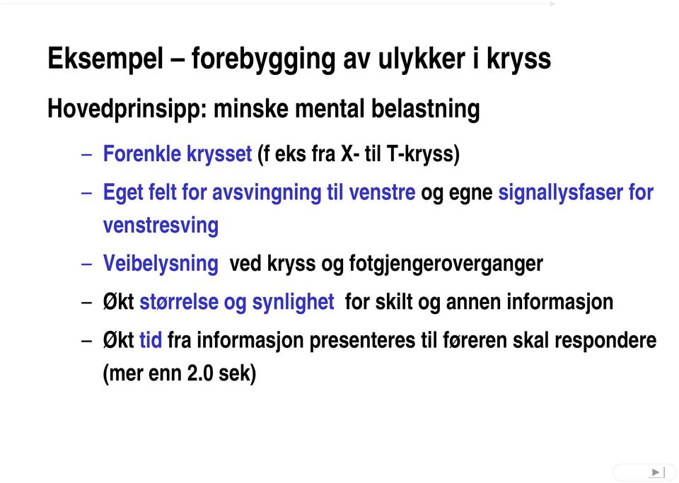 venstresving Veibelysning ved kryss og fotgjengeroverganger Økt størrelse og synlighet for skilt