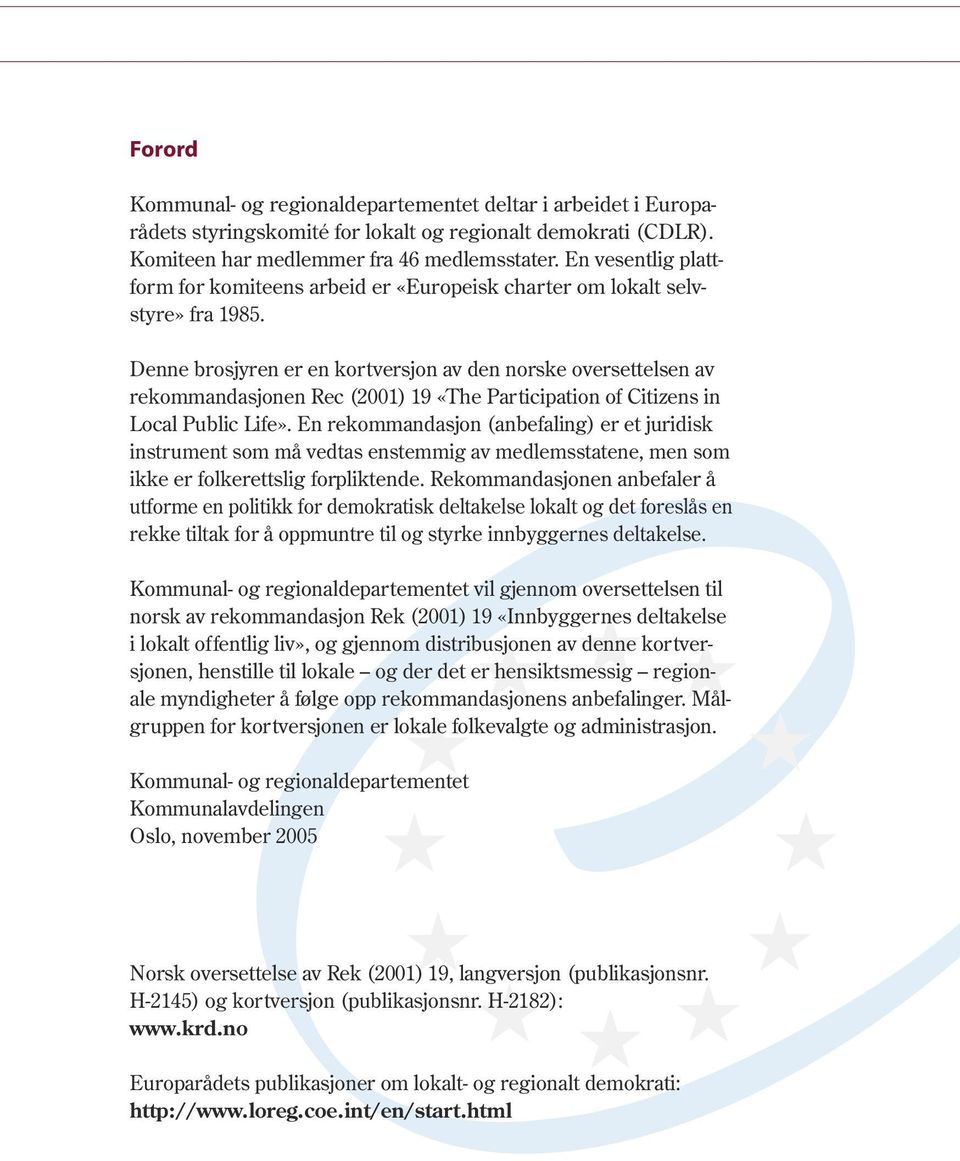 Denne brosjyren er en kortversjon av den norske oversettelsen av rekommandasjonen Rec (2001) 19 «The Participation of Citizens in Local Public Life».