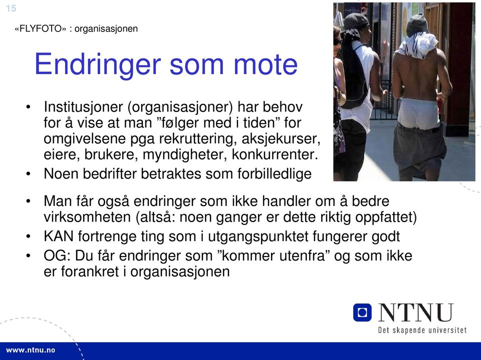 Noen bedrifter betraktes som forbilledlige Man får også endringer som ikke handler om å bedre virksomheten (altså: noen ganger