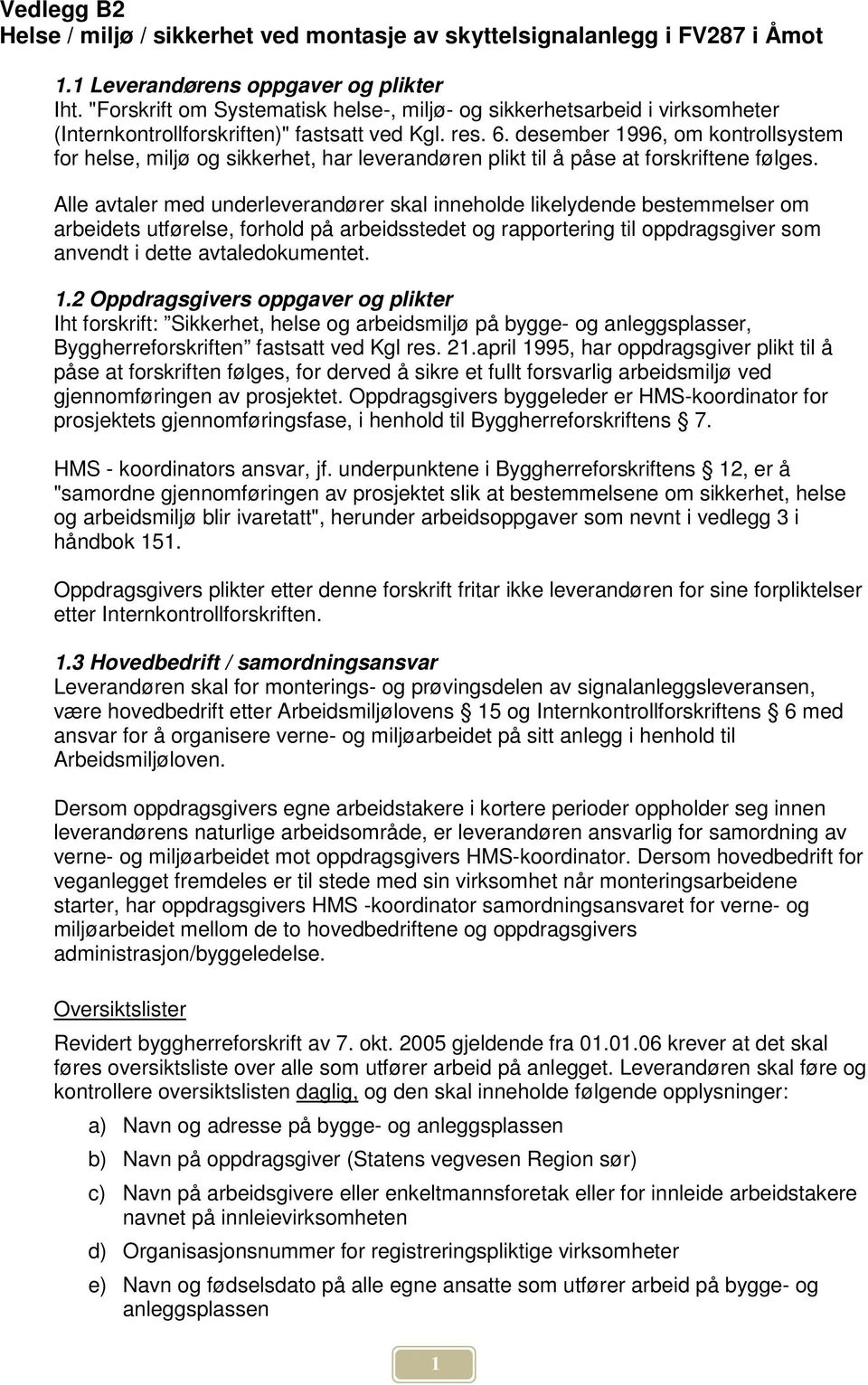 desember 1996, om kontrollsystem for helse, miljø og sikkerhet, har leverandøren plikt til å påse at forskriftene følges.