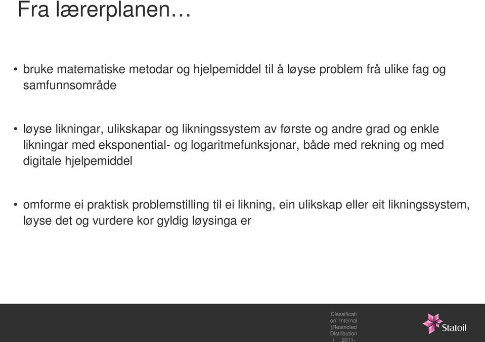 logaritmefunksjonar, både med rekning og med digitale hjelpemiddel omforme ei praktisk problemstilling til ei likning,