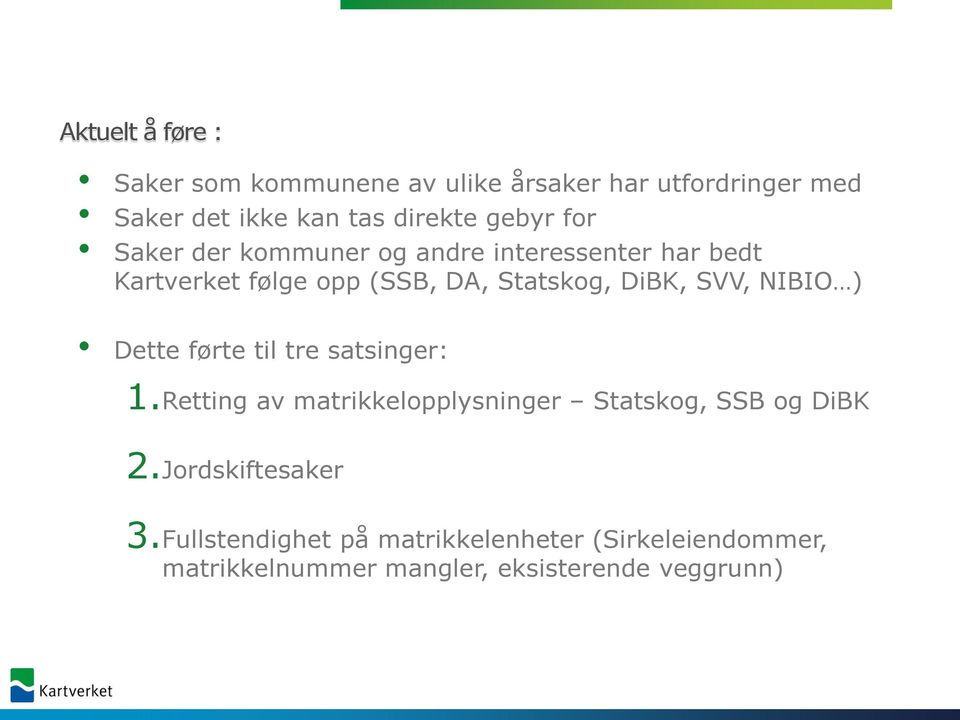 SVV, NIBIO ) Dette førte til tre satsinger: 1.Retting av matrikkelopplysninger Statskog, SSB og DiBK 2.