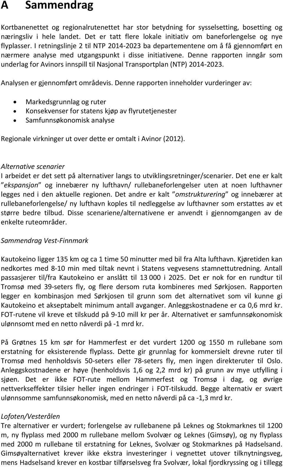 Denne rapporten inngår som underlag for Avinors innspill til Nasjonal Transportplan (NTP) 2014 2023. Analysen er gjennomført områdevis.