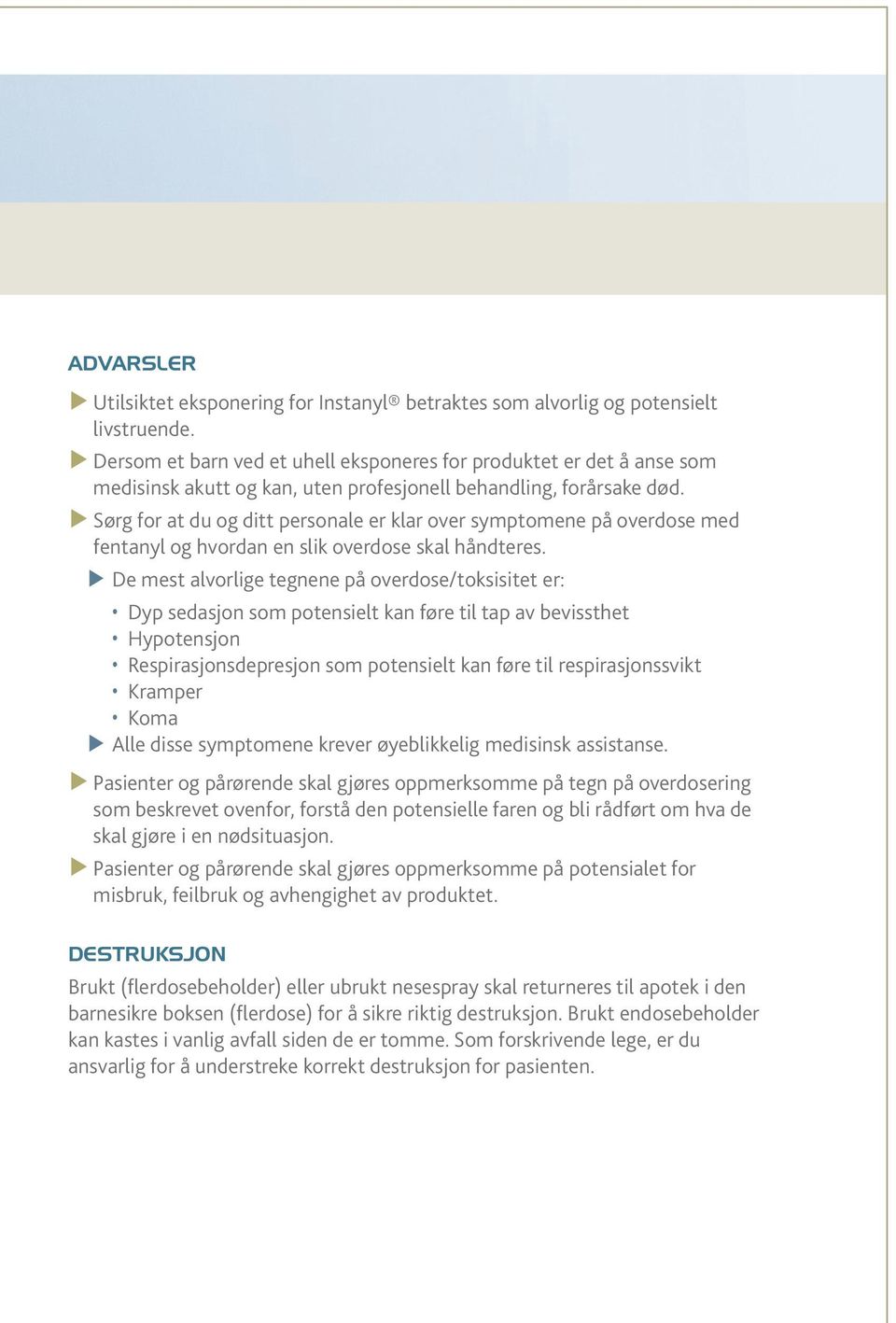 Sørg for at du og ditt personale er klar over symptomene på overdose med fentanyl og hvordan en slik overdose skal håndteres.