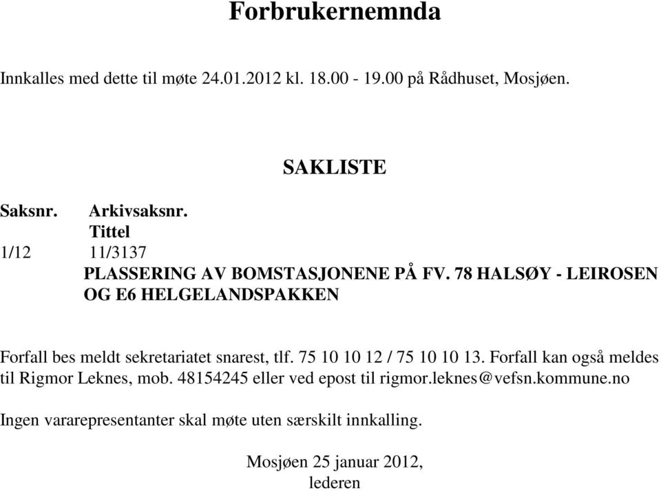 78 HALSØY - LEIROSEN OG E6 HELGELANDSPAKKEN Forfall bes meldt sekretariatet snarest, tlf. 75 10 10 12 / 75 10 10 13.