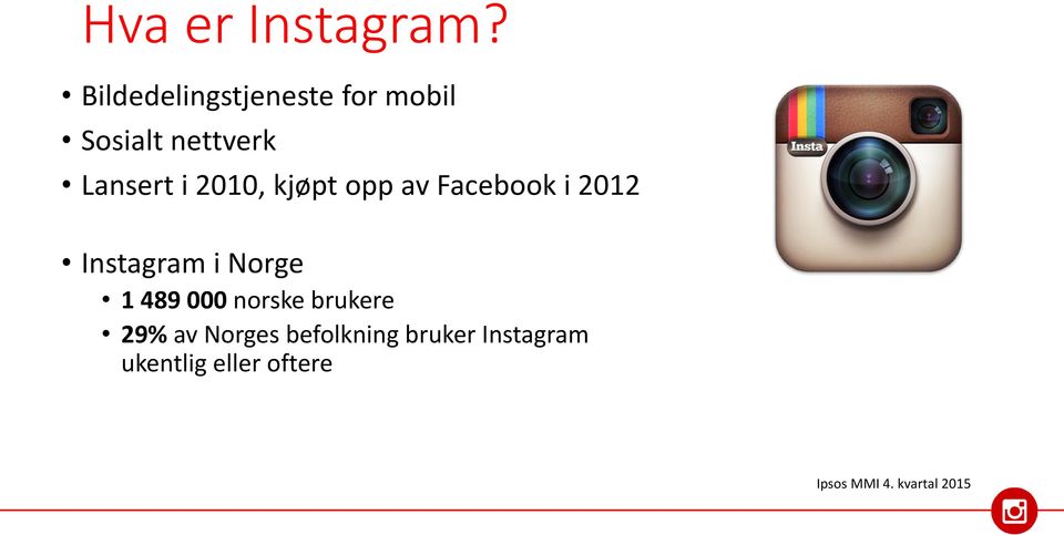 2010, kjøpt opp av Facebook i 2012 Instagram i Norge 1 489