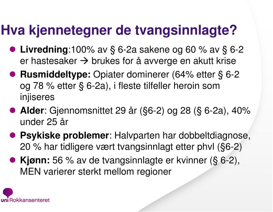 dominerer (64% etter 6-2 og 78 % etter 6-2a), i fleste tilfeller heroin som injiseres Alder: Gjennomsnittet 29 år ( 6-2) og