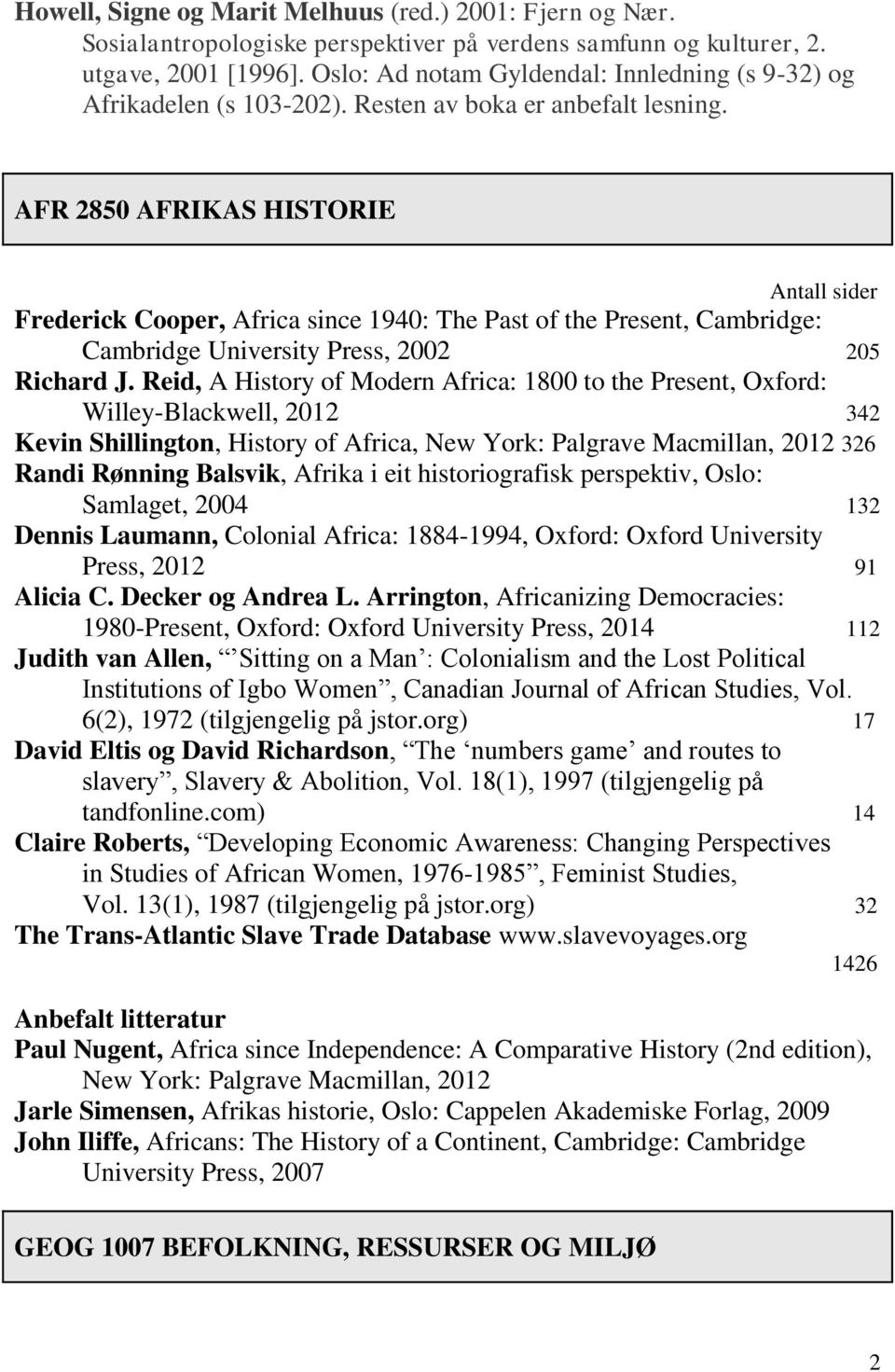 AFR 2850 AFRIKAS HISTORIE Antall sider Frederick Cooper, Africa since 1940: The Past of the Present, Cambridge: Cambridge University Press, 2002 205 Richard J.