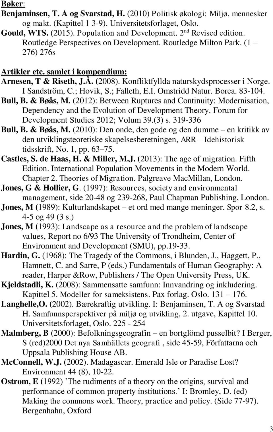 Konfliktfyllda naturskydsprocesser i Norge. I Sandström, C.; Hovik, S.; Falleth, E.I. Omstridd Natur. Borea. 83-104. Bull, B. & Bøås, M.