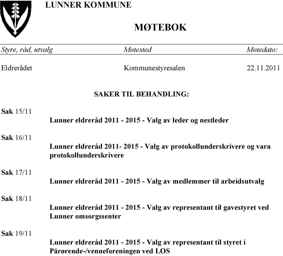 Lunner eldreråd 2011-2015 - Valg av protokollunderskrivere og vara protokollunderskrivere Lunner eldreråd 2011-2015 - Valg av medlemmer