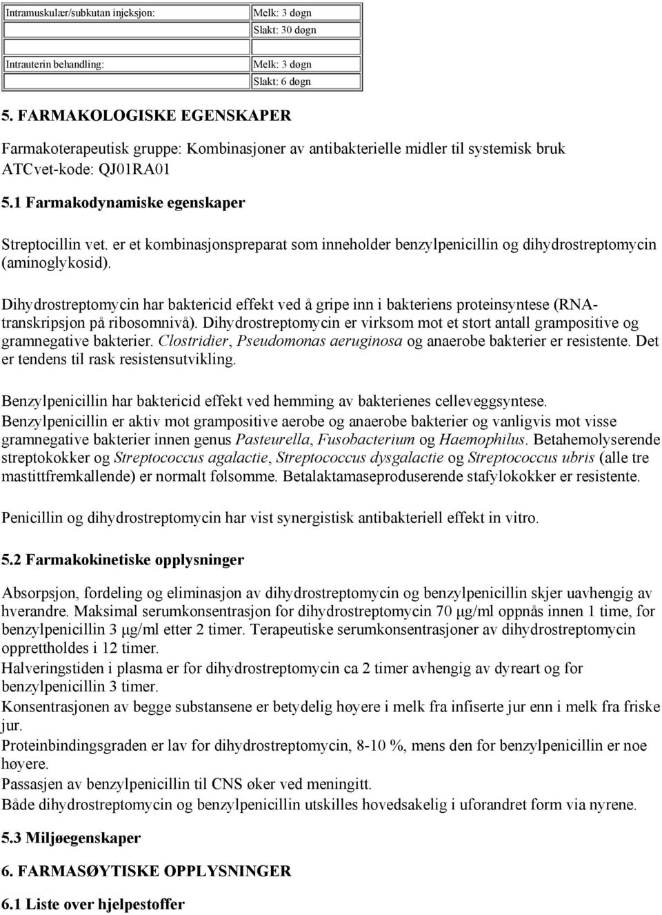 er et kombinasjonspreparat som inneholder benzylpenicillin og dihydrostreptomycin (aminoglykosid).