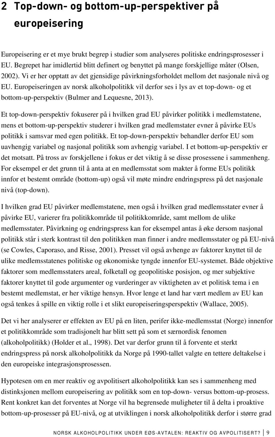 Europeiseringen av norsk alkoholpolitikk vil derfor ses i lys av et top-down- og et bottom-up-perspektiv (Bulmer and Lequesne, 2013).