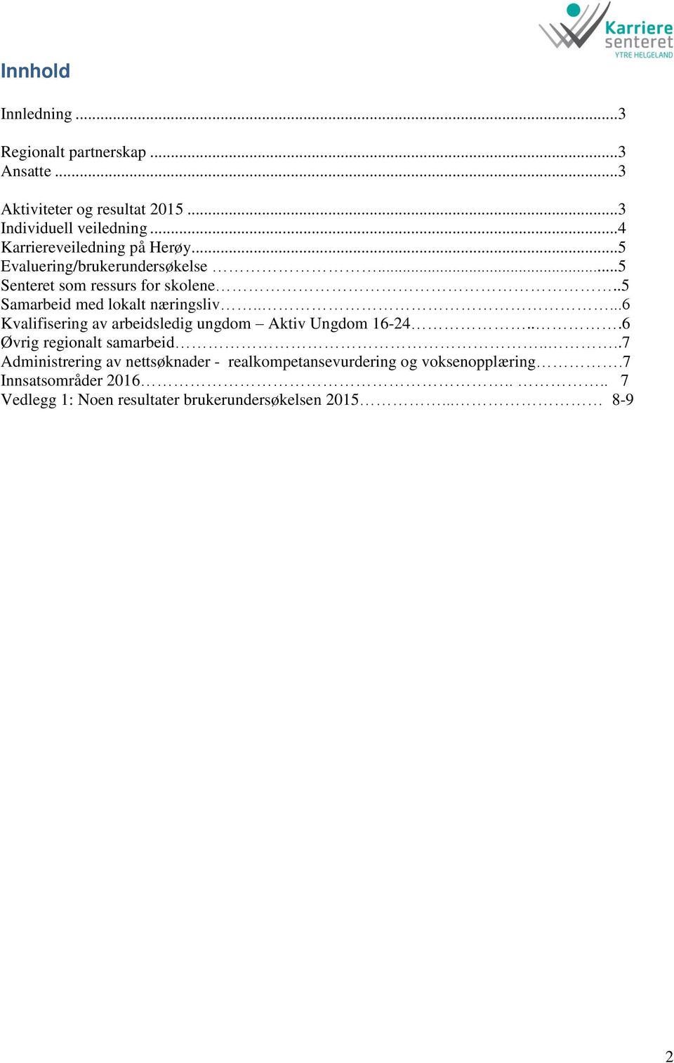 .5 Samarbeid med lokalt næringsliv.....6 Kvalifisering av arbeidsledig ungdom Aktiv Ungdom 16-24...6 Øvrig regionalt samarbeid.