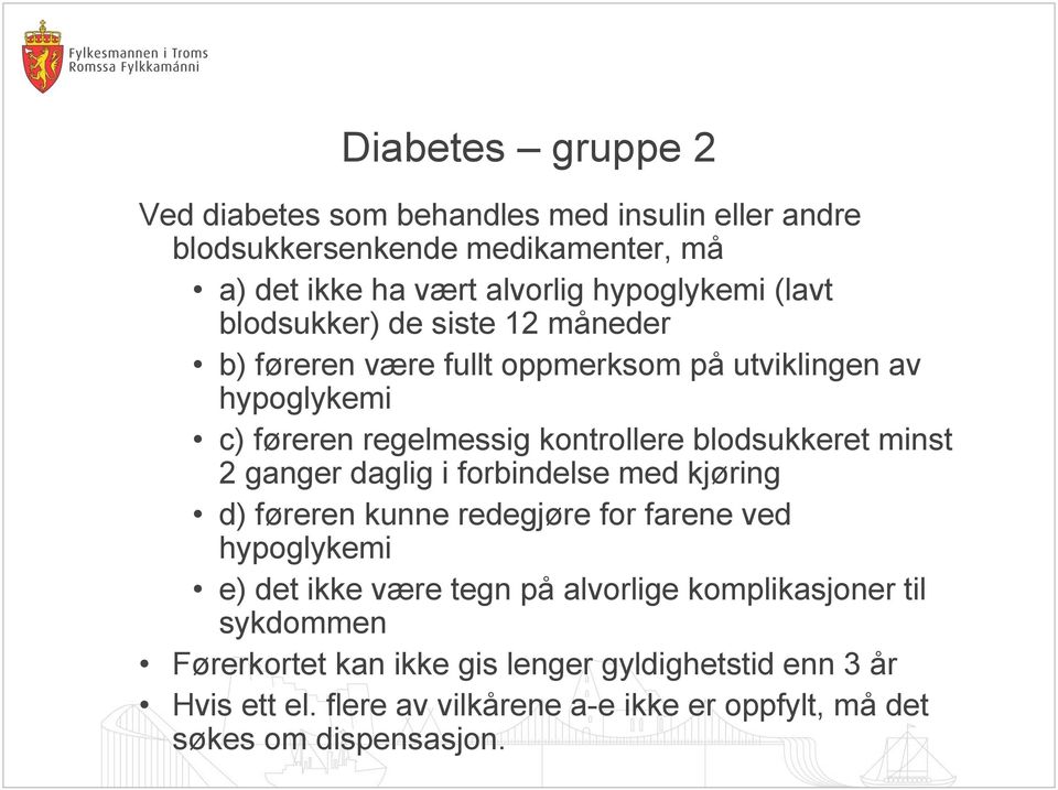 minst 2 ganger daglig i forbindelse med kjøring d) føreren kunne redegjøre for farene ved hypoglykemi e) det ikke være tegn på alvorlige