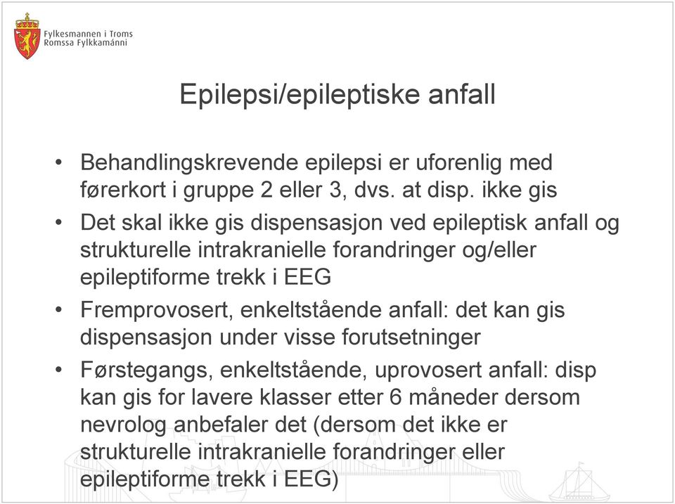 Fremprovosert, enkeltstående anfall: det kan gis dispensasjon under visse forutsetninger Førstegangs, enkeltstående, uprovosert anfall: disp