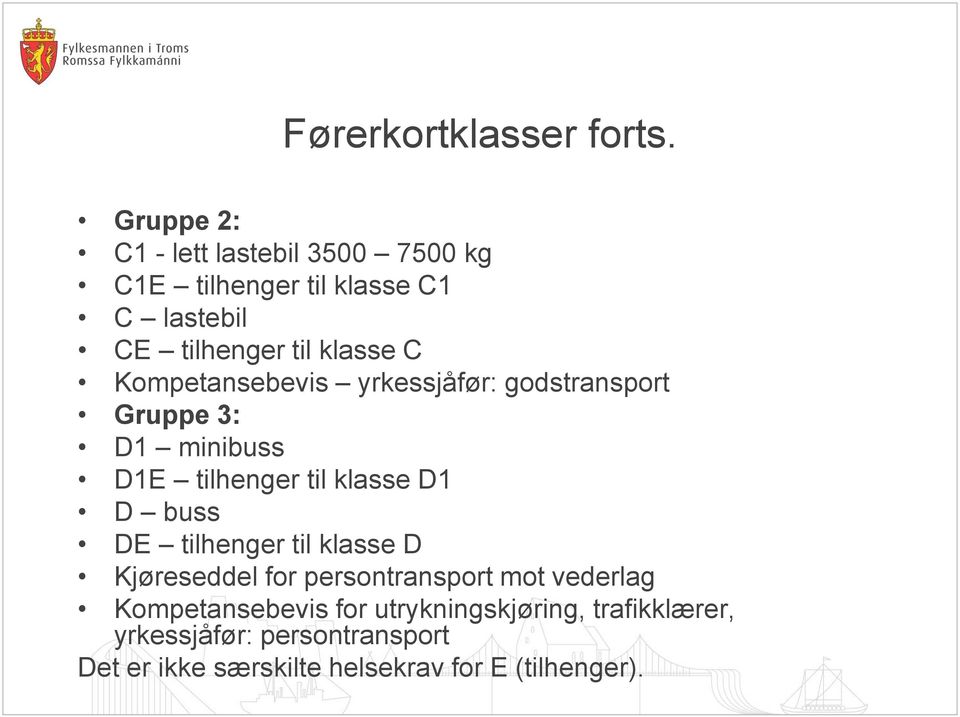 Kompetansebevis yrkessjåfør: godstransport Gruppe 3: D1 minibuss D1E tilhenger til klasse D1 D buss DE