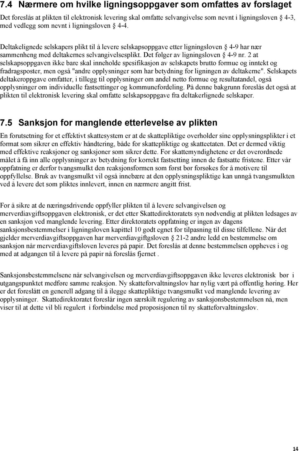 2 at selskapsoppgaven ikke bare skal inneholde spesifikasjon av selskapets brutto formue og inntekt og fradragsposter, men også "andre opplysninger som har betydning for ligningen av deltakerne".