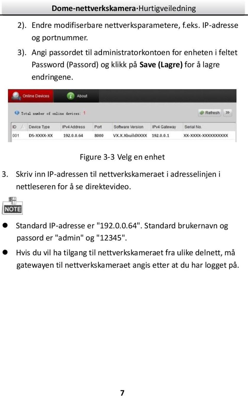 Figure 3-3 Velg en enhet 3. Skriv inn IP-adressen til nettverkskameraet i adresselinjen i nettleseren for å se direktevideo.