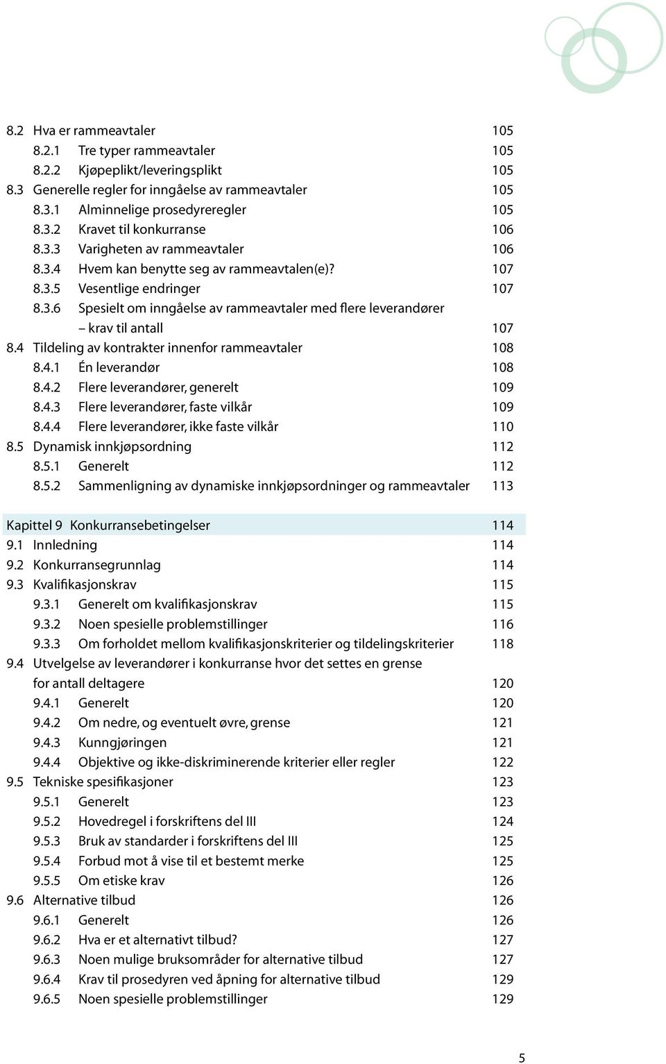 4 Tildeling av kontrakter innenfor rammeavtaler 108 8.4.1 Én leverandør 108 8.4.2 Flere leverandører, generelt 109 8.4.3 Flere leverandører, faste vilkår 109 8.4.4 Flere leverandører, ikke faste vilkår 110 8.