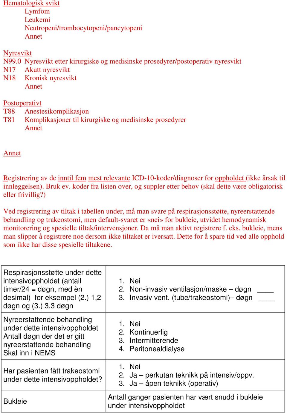 medisinske prosedyrer Registrering av de inntil fem mest relevante ICD-10-koder/diagnoser for oppholdet (ikke årsak til innleggelsen). Bruk ev.