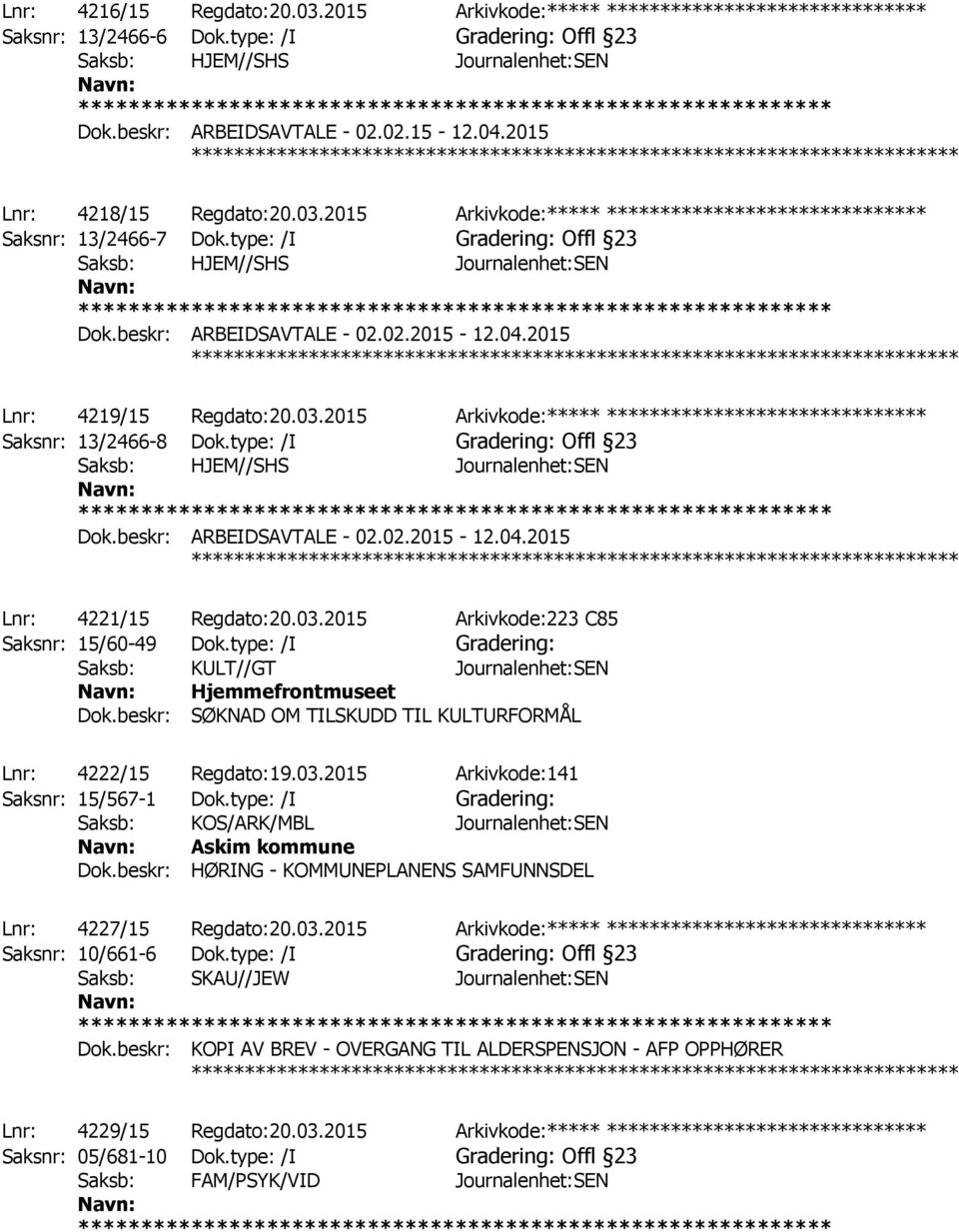 type: /I Gradering: Offl 23 Saksb: HJEM//SHS Journalenhet:SEN Dok.beskr: ARBEIDSAVTALE - 02.02.2015-12.04.2015 ************ Lnr: 4219/15 Regdato:20.03.