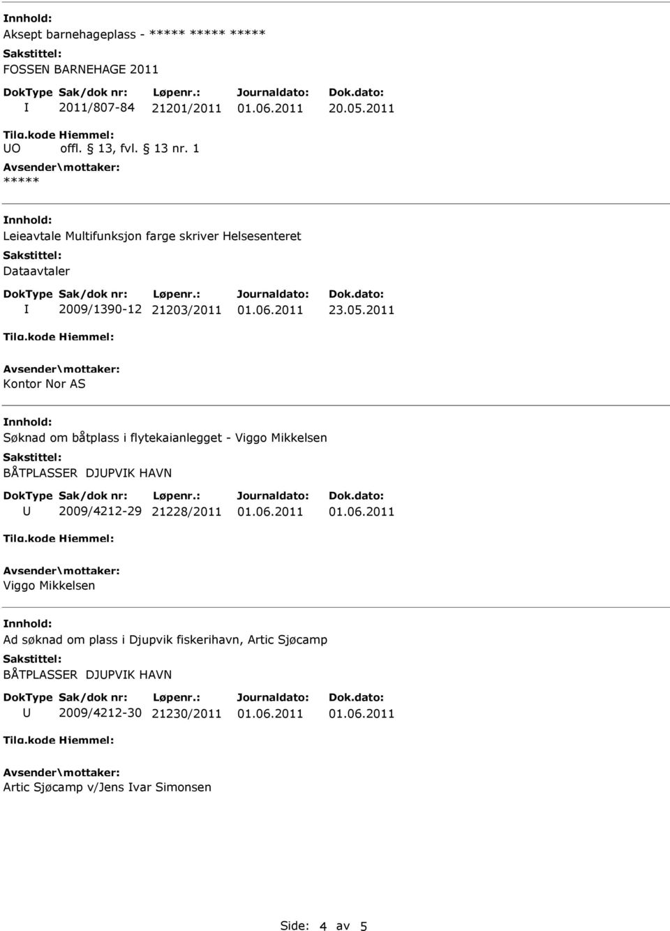 2011 Kontor Nor Søknad om båtplass i flytekaianlegget - Viggo Mikkelsen BÅTPLSER DJPVK HAVN 2009/4212-29