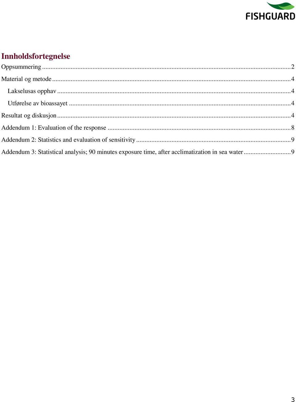 .. 4 Addendum 1: Evaluation of the response.